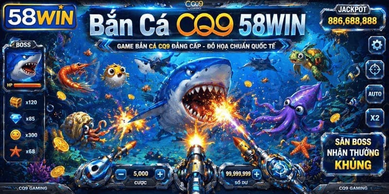 Bắn Cá CQ9 58WIN – Trải Nghiệm Bắn Cá Kiểu Mới Hấp Dẫn