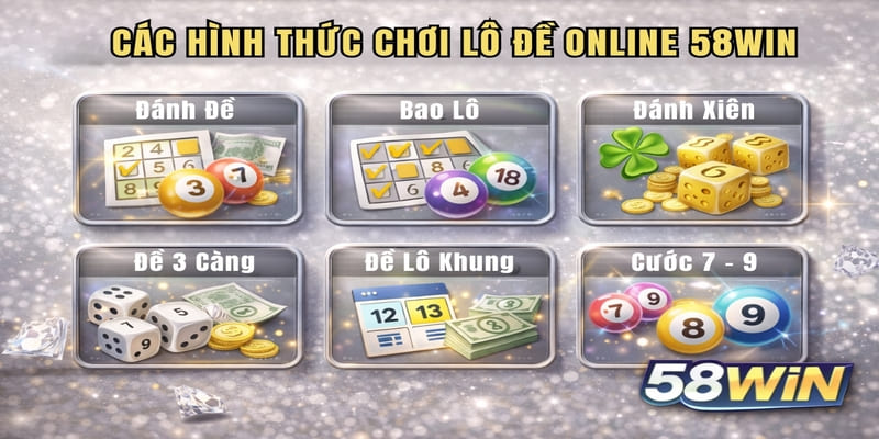 Các hình thức chơi lô đề online 58WIN