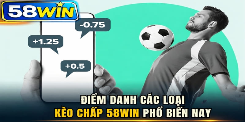 Điểm danh các loại kèo chấp 58WIN phổ biến hiện nay
