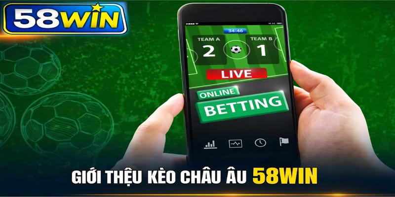 Giới thiệu kèo châu Âu 58WIN