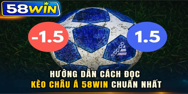 Hướng dẫn cách đọc kèo châu Á 58WIN chuẩn nhất