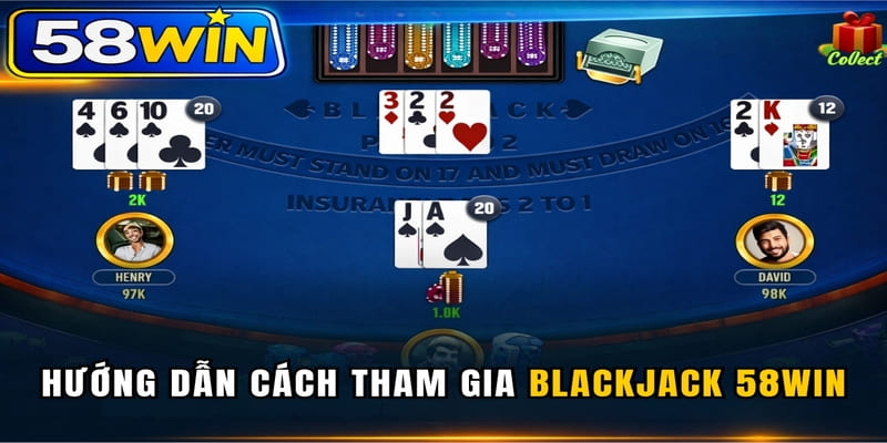 Hướng dẫn cách tham gia Blackjack 58WIN