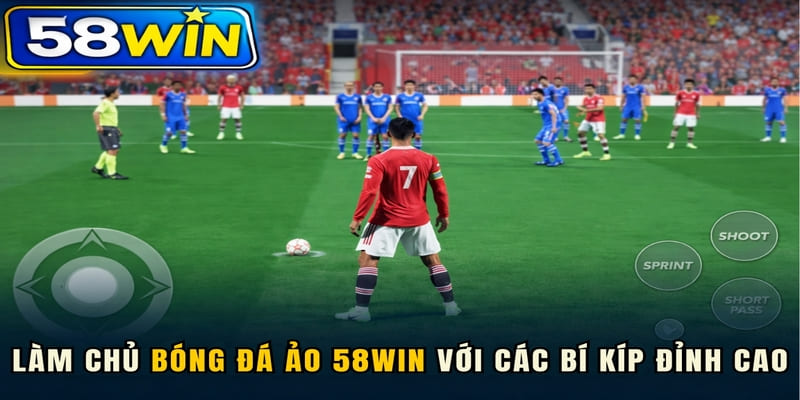 Làm chủ bóng đá ảo 58WIN với các bí kíp đỉnh cao