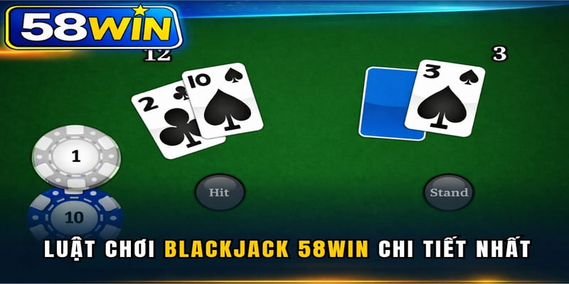 Luật chơi Blackjack 58WIN chi tiết nhất