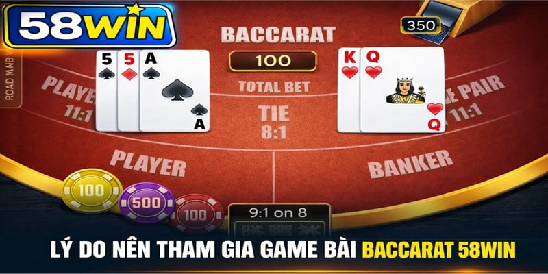 Lý do nên tham gia game bài Baccarat 58WIN