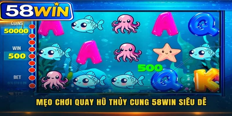 Mẹo chơi quay hũ thuỷ cung 58WIN siêu dễ