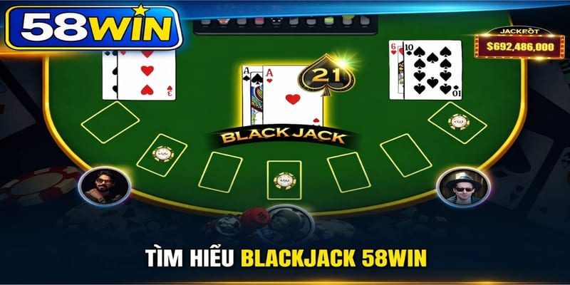 Tìm hiểu Blackjack 58WIN