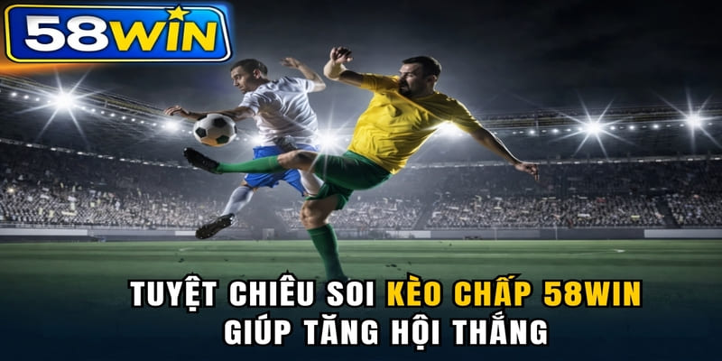 Tuyệt chiêu soi kèo chấp 58WIN giúp tăng cơ hội thắng
