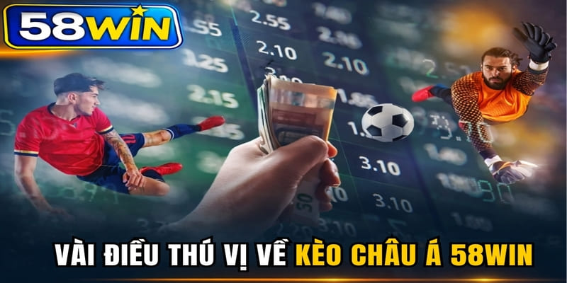 Vài điều thú vị về kèo châu Á 58WIN